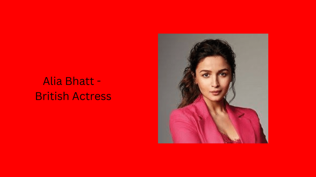 Alia Bhatt – British Actress