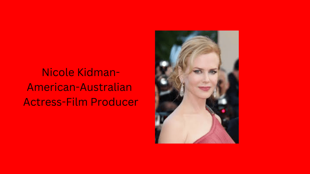 Nicole Kidman-American-Australian Actress-Film Producer